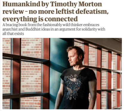 Humankind by Timothy Morton review – no more leftist defeatism, everything is connected