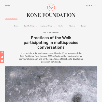 Practices of the Well: participating in multispecies conversations - Koneen Säätiö