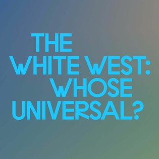 The White West: Whose Universal? by HKW