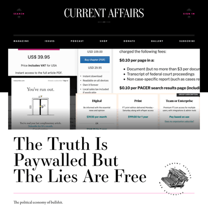 The Truth Is Paywalled But The Lies Are Free ❧ Current Affairs