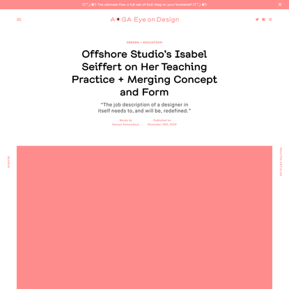 Offshore Studio’s Isabel Seiffert on Her Teaching Practice + Merging Concept and Form
