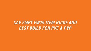 CAV EMPT FW19 ITEM GUIDE AND BEST BUILD FOR PVE &amp; PVP