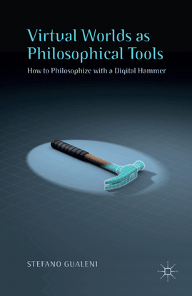 stefano-gualeni-auth.-virtual-worlds-as-philosophical-tools_-how-to-philosophize-with-a-digital-hammer-palgrave-macmillan-uk...