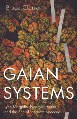 [posthumanities]-bruce-clarke-gaian-systems_-lynn-margulis-neocybernetics-and-the-end-of-the-anthropocene-2020-university-of...