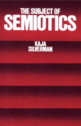 Silverman_Kaja_The_Subject_of_Semiotics_1984.pdf
