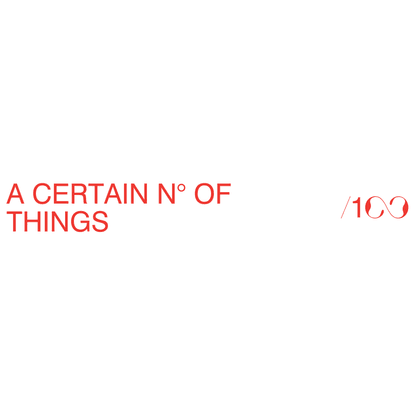 /100 - A CERTAIN N° OF THINGS