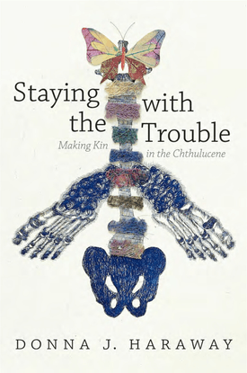 Donna Haraway - Staying with the Trouble