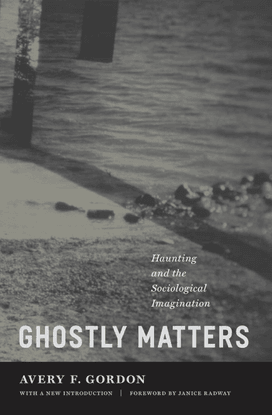 avery-f.-gordon-ghostly-matters_-haunting-and-the-sociological-imagination-university-of-minnesota-press-2008-.pdf
