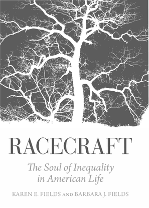 Racecraft, Karen E. Fields &amp; Barbara J. Fields