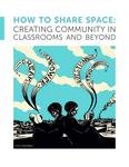 How To Share Space: Creating Community in Classrooms and Beyond