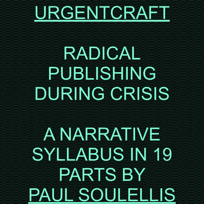 Urgentcraft: radical publishing during crisis