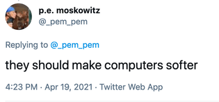 @_pem_pem: they should make computers softer