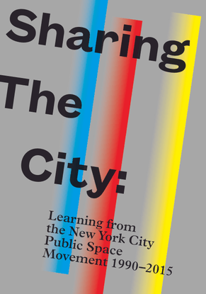 Sharing the City: Learning from the New York City Public Movement 1990-2015