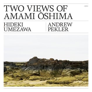 Two Views of Amami Ōshima, by Hideki Umezawa &amp; Andrew Pekler