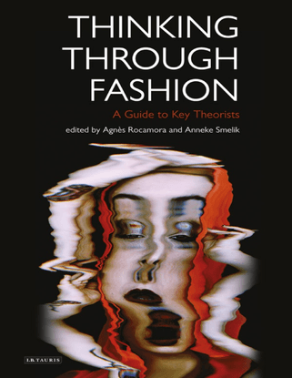 thinking-through-fashion-a-guide-to-key-theorists-by-agnes-rocamora-z-lib.org-.epub.pdf