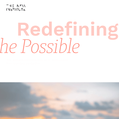Redefining the Possible – THE NEW INSTITUTE