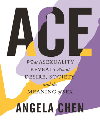 ace-what-asexuality-reveals-about-desire-society-and-the-meaning-of-sex-by-angela-chen-z-lib.org-.pdf