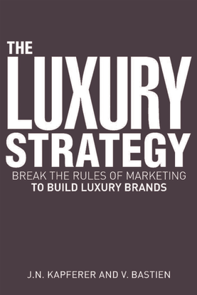 Jean-Noel_Kapferer-_Vincent_Bastien_The_Luxury_Strategy_Break_the_Rules_of_Marketing_to_Build_Luxury_Brands__2009.pdf