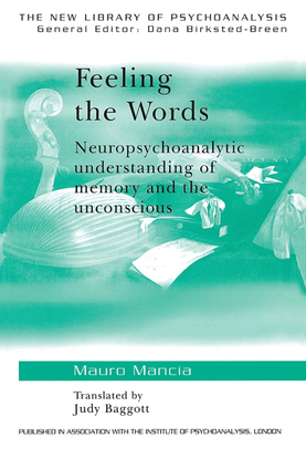 feeling-the-words-neuropsychoanalytic-understanding-of-memory-and-the-unconscious-by-mauro-mancia.pdf