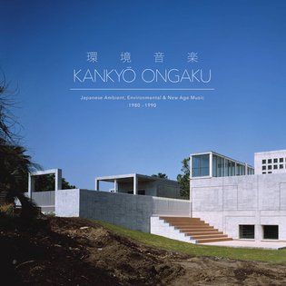 Kankyō Ongaku: Japanese Ambient, Environmental &amp; New Age Music 1980-1990, by Kankyō Ongaku