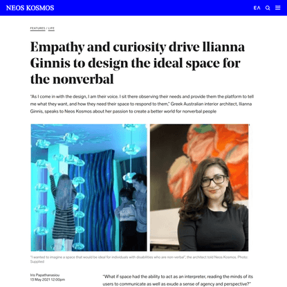 Empathy and curiosity drive llianna Ginnis to design the ideal space for the nonverbal | Neos Kosmos