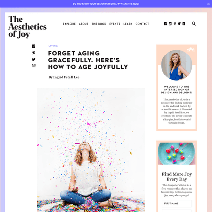 Forget aging gracefully. Here’s how to age joyfully - The Aesthetics of Joy by Ingrid Fetell Lee