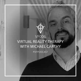 VF006 | Virtual Reality Therapy - with Michael Carthy by Virtual Futures