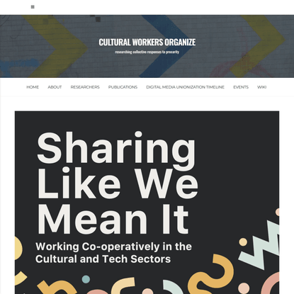 Sharing Like We Mean It: Working Co-operatively in the Cultural and Tech Sectors – CULTURAL WORKERS ORGANIZE