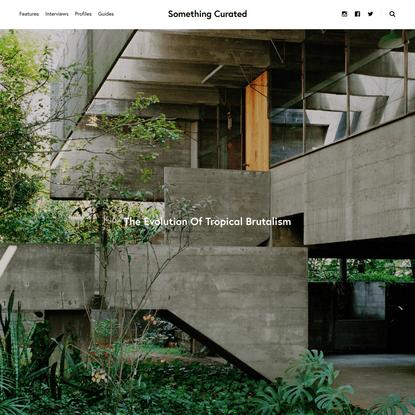 The Evolution Of Tropical Brutalism - Something Curated