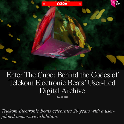 Enter The Cube: Behind the Codes of Telekom Electronic Beats’ User-Led Digital Archive - 032c