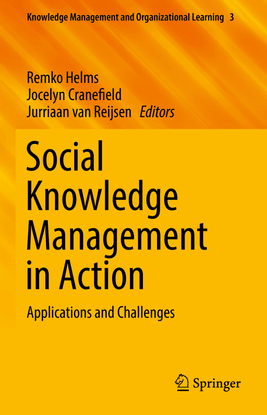 Helms, Remko; Cranefield, Jocelyn; and van Reijsen, Jurriaan_Social Knowledge Management in Action: Applications and Challenges, Volume 3 (2017)