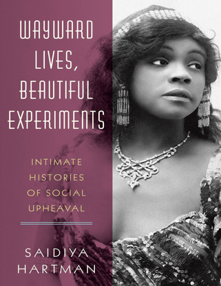 saidiya-hartman-wayward-lives-beautiful-experiments_-intimate-histories-of-social-upheaval_excerpts.pdf