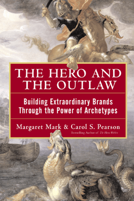 The Hero and The Outlaw: Building Extraordinary Brands Through the Power of Archetypes