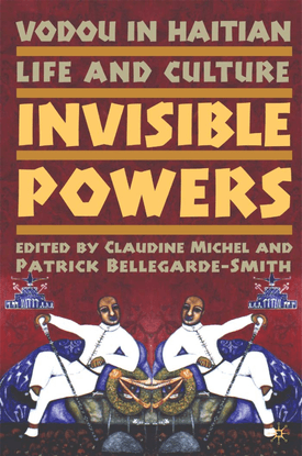 Vodou In Haitian Life And Culture: Invisible Powers by Claudine Michel and Patrick Bellegarde-Smith