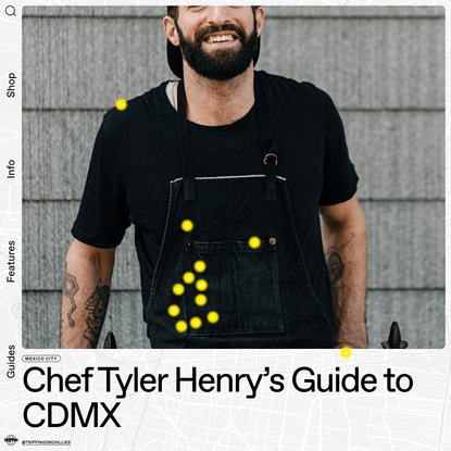 Chef Tyler Henry’s Guide to CDMX