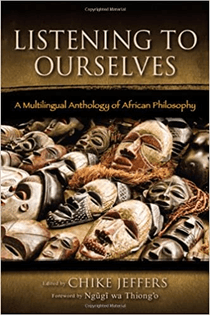Listening to Ourselves: A Multilingual Anthology of African Philosophy (2013)