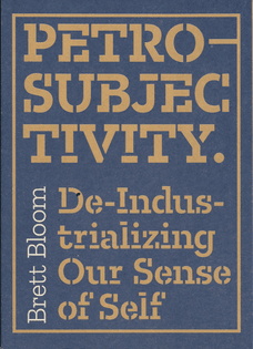 RADIUS ZOMER LEESREEKS Petro-Subjectivity: De-Industrializing Our Sense of Self door Brett Bloom
