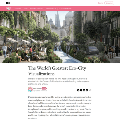 The World’s Greatest Eco-City Visualizations | by Katie Patrick | How to Save the World | Medium