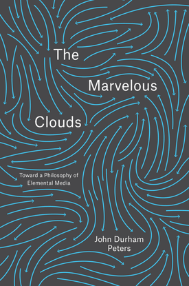 durham-peters-the-marvelous-clouds_-toward-a-philosophy-of-elemental-media-university-of-chicago-press-2015-.pdf