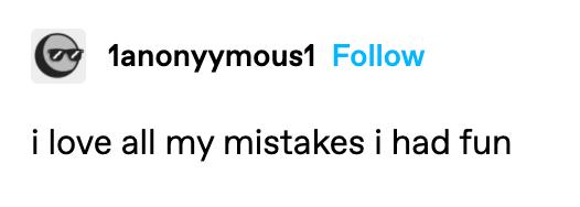 i love all my mistakes i had fun