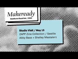 Seattle Art Book Fair / Makeready 2021 / Studio Visit / ZAPP Zine Collection