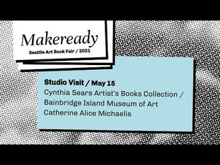 Seattle Art Book Fair / Makeready 2021 / Studio Visit / Cynthia Sears Artist's Books Collection