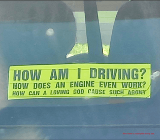 HOW AM I DRIVING? HOW DOES AN ENGINE EVEN WORK? HOW CAN A LOVING GOD CAUSE SUCH AGONY
