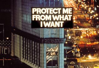  Jenny Holzer, "Protect me from what I want"