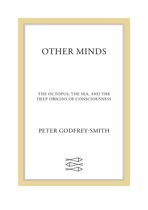godfrey-smith-2016-other-minds-the-octopus-the-sea-and-the-deep-or.pdf