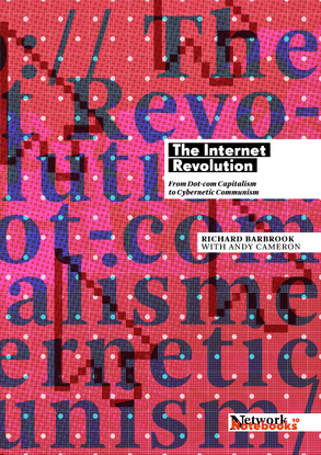 Richard Barbrook with Andy Cameron: The Internet Revolution: From Dot-com Capitalism to Cybernetic Communism, 2015
