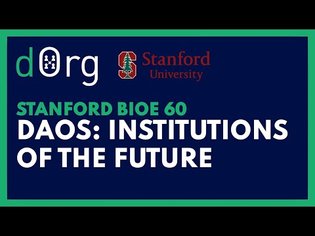 Stanford BioE 60: Beyond Bitcoin - Decentralized Autonomous Organizations (DAOs)