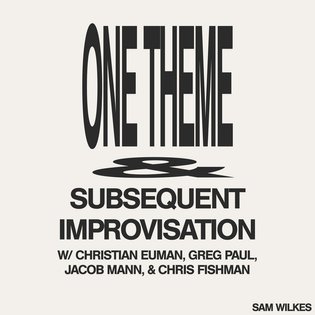 One Theme &amp; Subsequent Improvisation, by Sam Wilkes