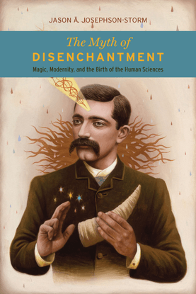 jason-a.-josephson-storm-the-myth-of-disenchantment_-magic-modernity-and-the-birth-of-the-human-sciences-university-of-chica...