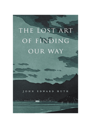 the-lost-art-of-finding-our-way-by-john-edward-huth-z-lib.org-.pdf